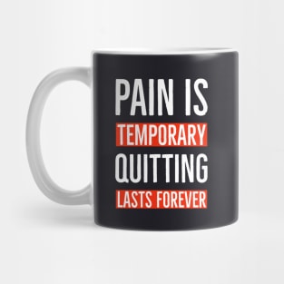 Pain Is Temporary Quitting Lasts Forever Mug